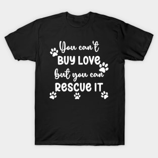 You Can't Buy Love, But You Can Rescue It T-Shirt